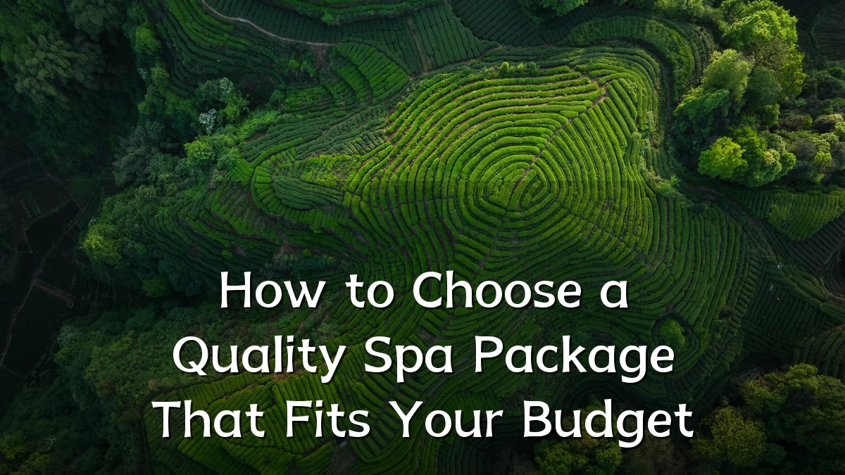 How to Choose a Quality Spa Package That Fits Your Budget