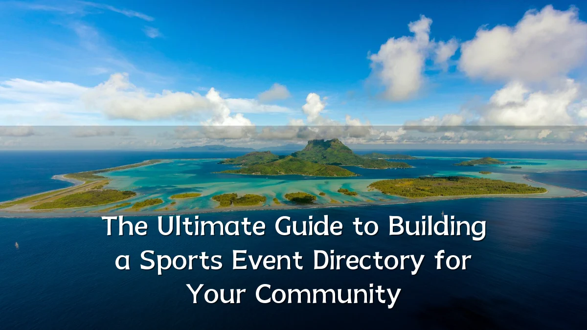 The Ultimate Guide to Building a Sports Event Directory for Your Community