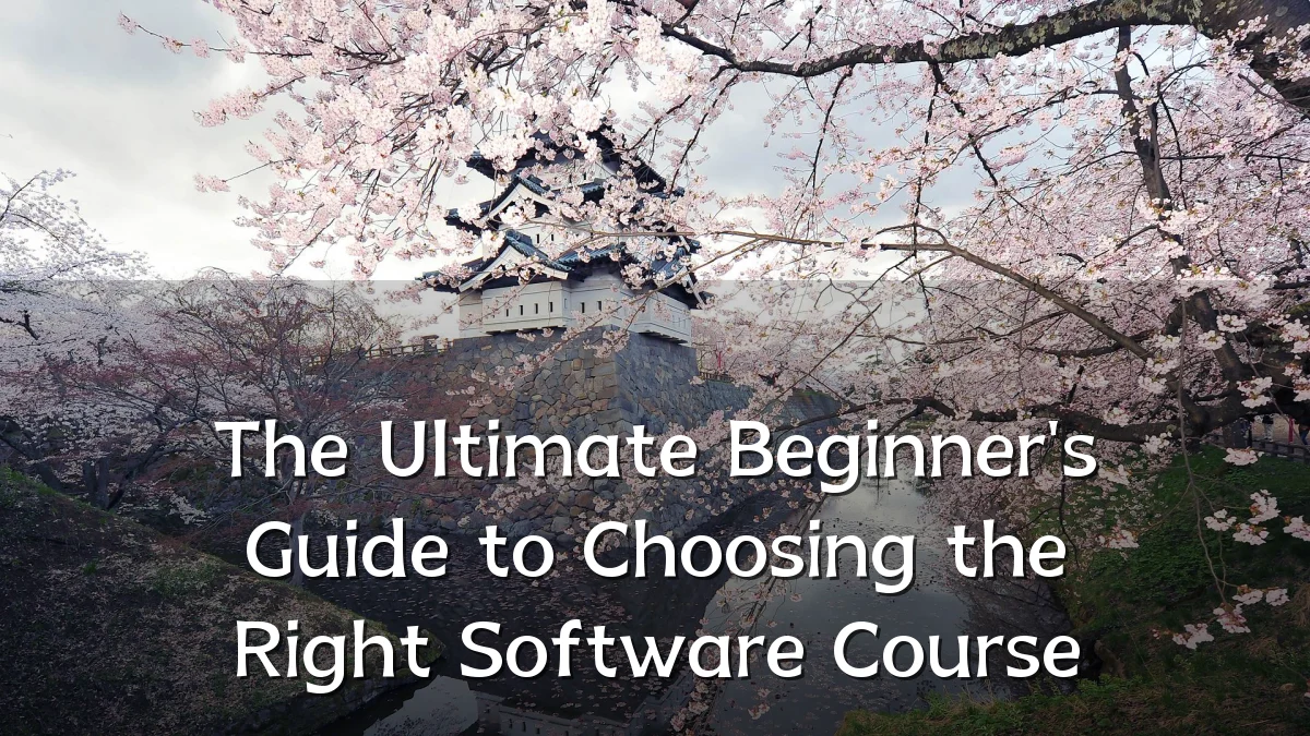 The Ultimate Beginner's Guide to Choosing the Right Software Course