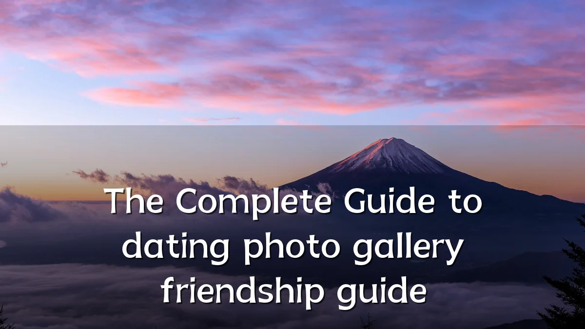 The Complete Guide to dating photo gallery friendship guide