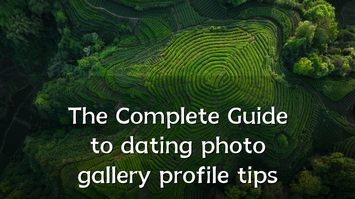 The Complete Guide to dating photo gallery profile tips