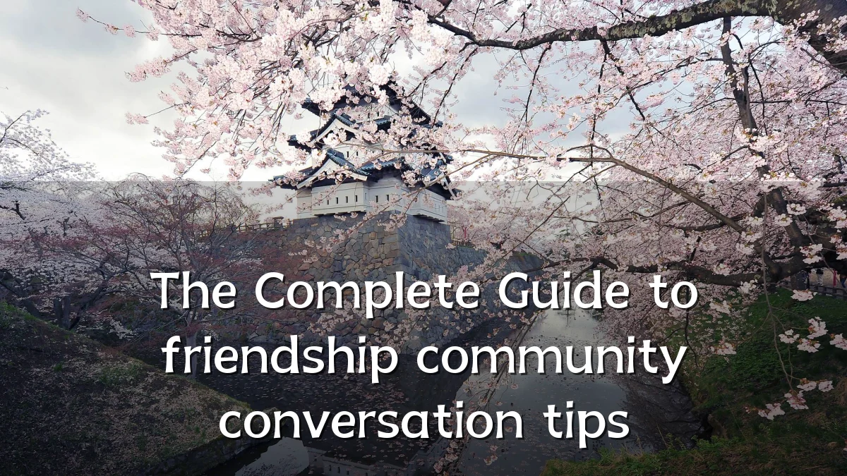 The Complete Guide to friendship community conversation tips