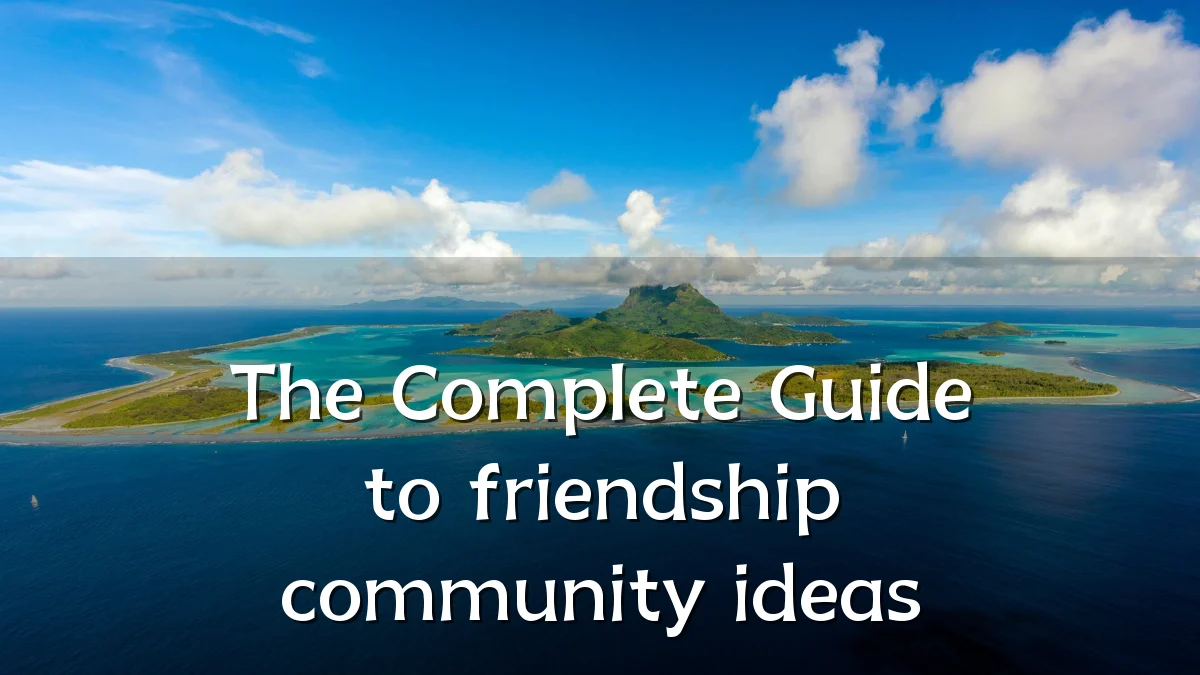 The Complete Guide to friendship community ideas