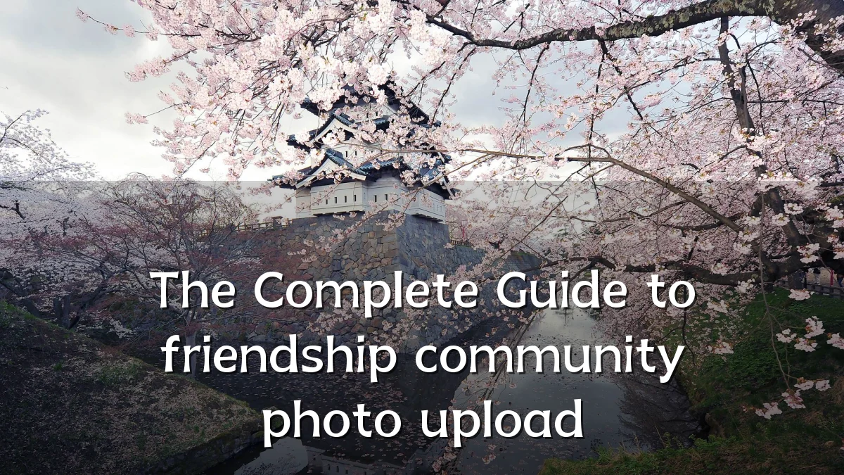 The Complete Guide to friendship community photo upload