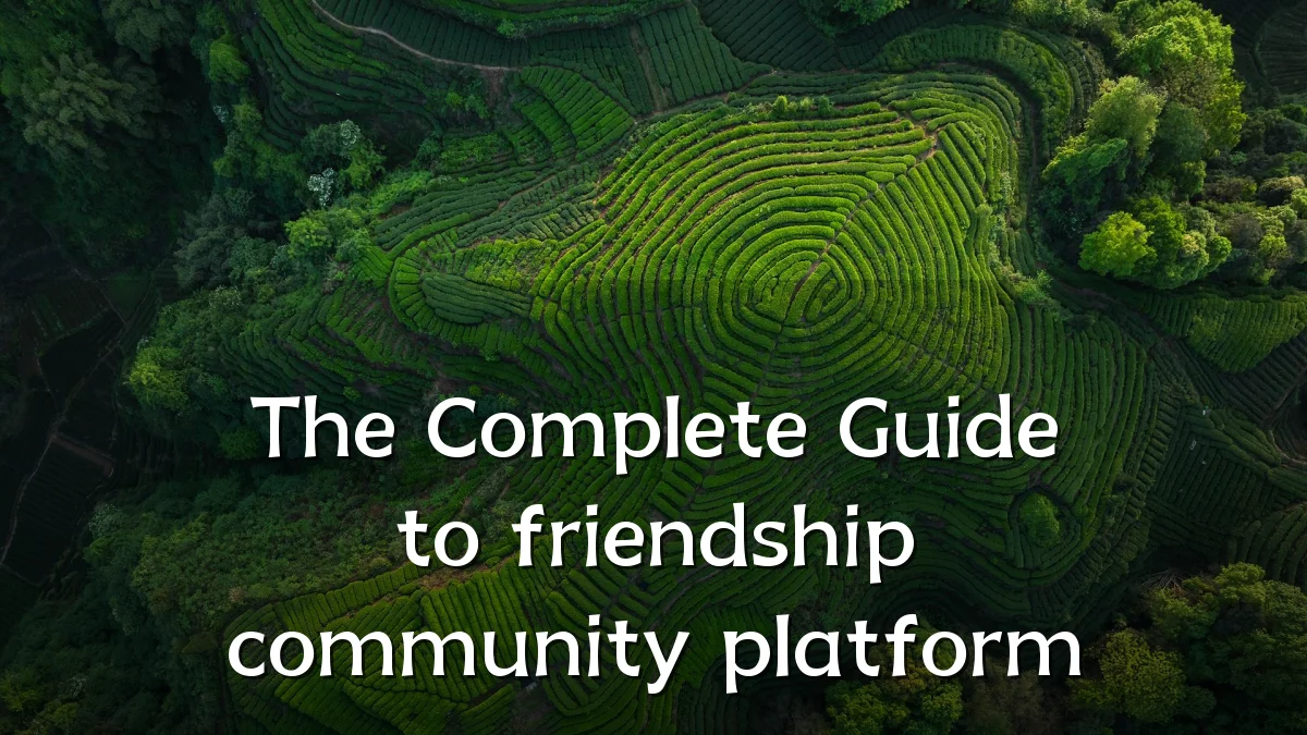 The Complete Guide to friendship community platform