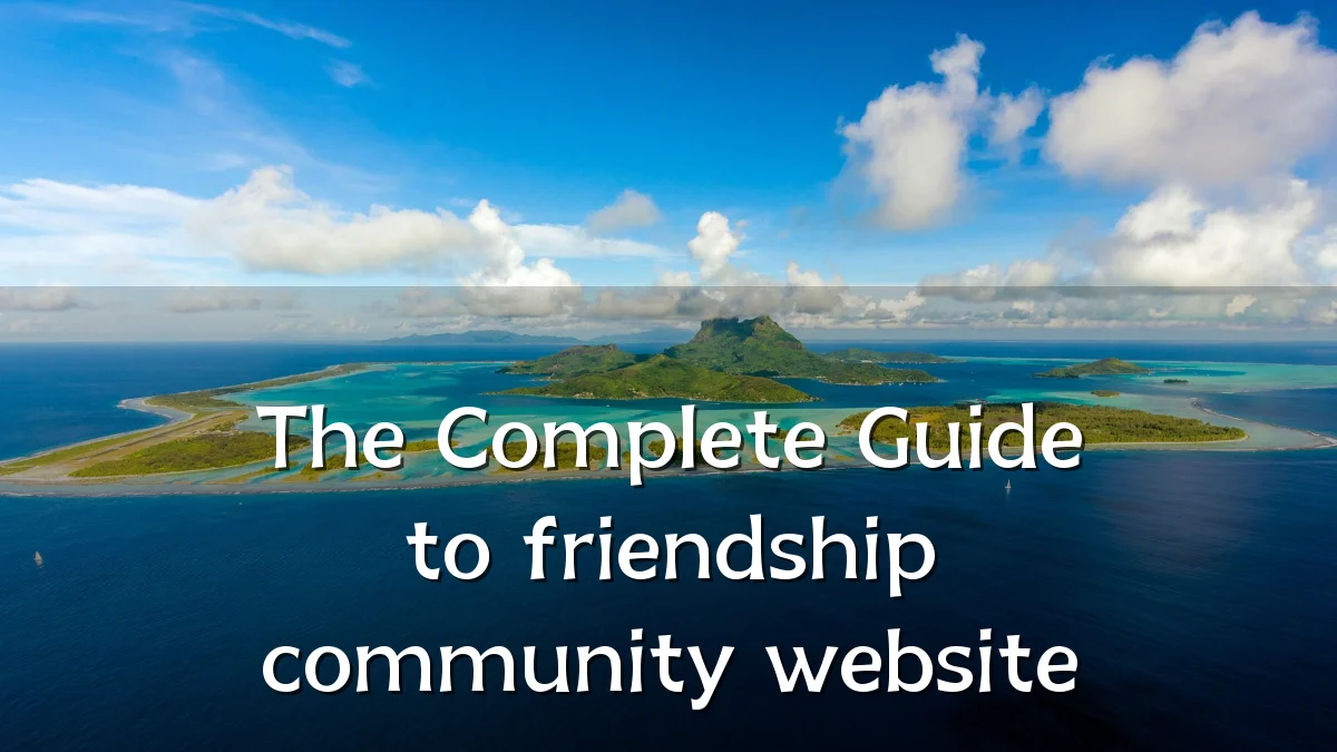 The Complete Guide to friendship community website
