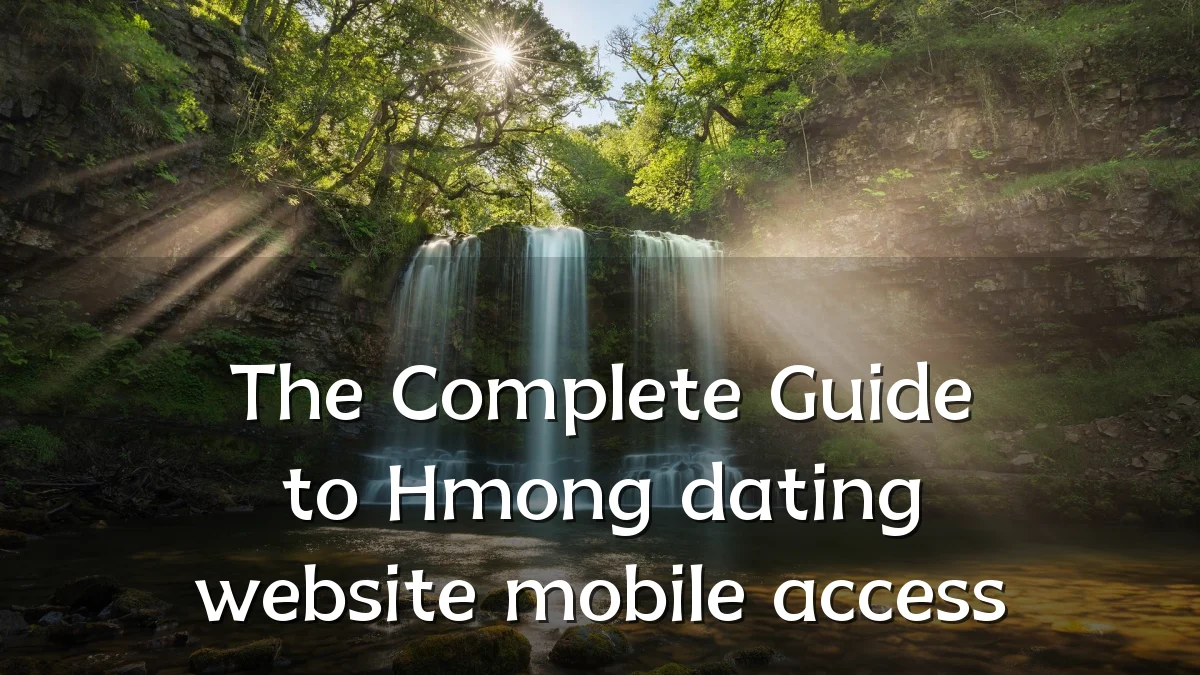 The Complete Guide to Hmong dating website mobile access
