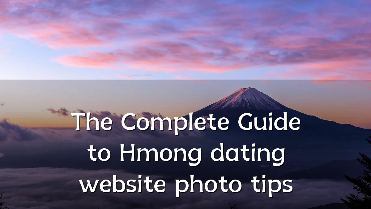 The Complete Guide to Hmong dating website photo tips