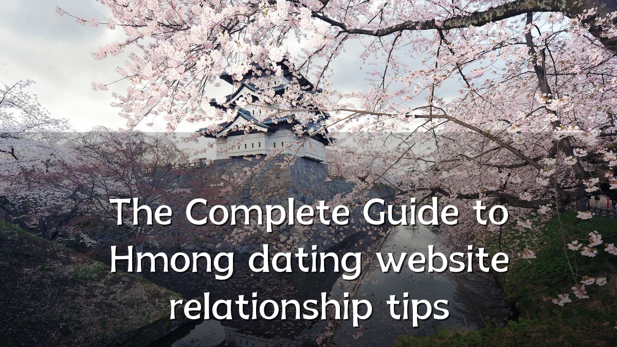 The Complete Guide to Hmong dating website relationship tips