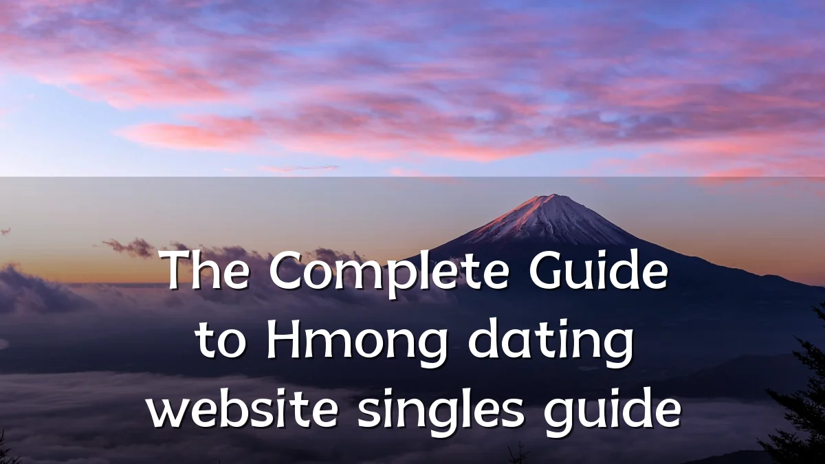 The Complete Guide to Hmong dating website singles guide