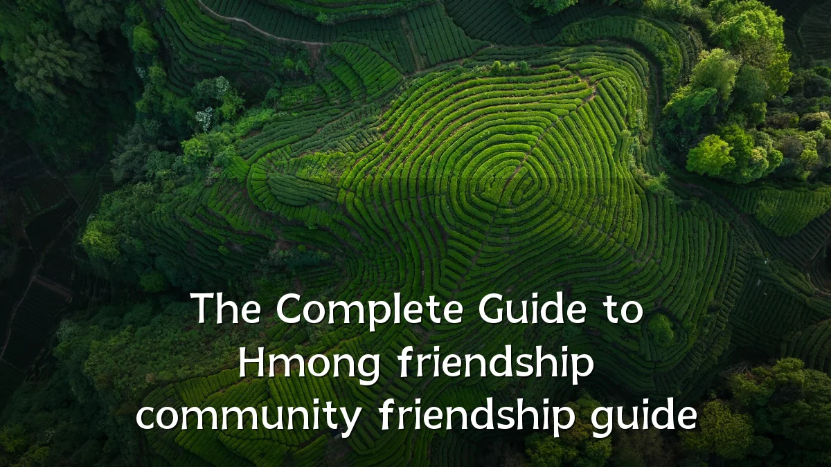 The Complete Guide to Hmong friendship community friendship guide