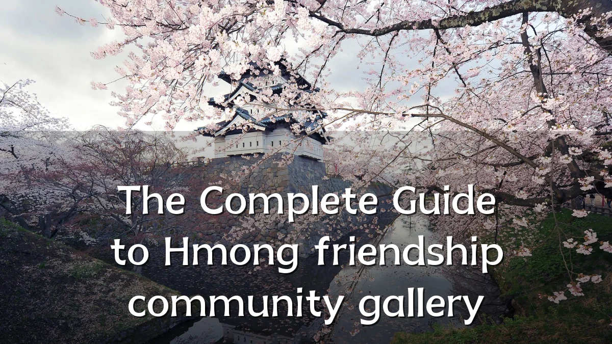 The Complete Guide to Hmong friendship community gallery