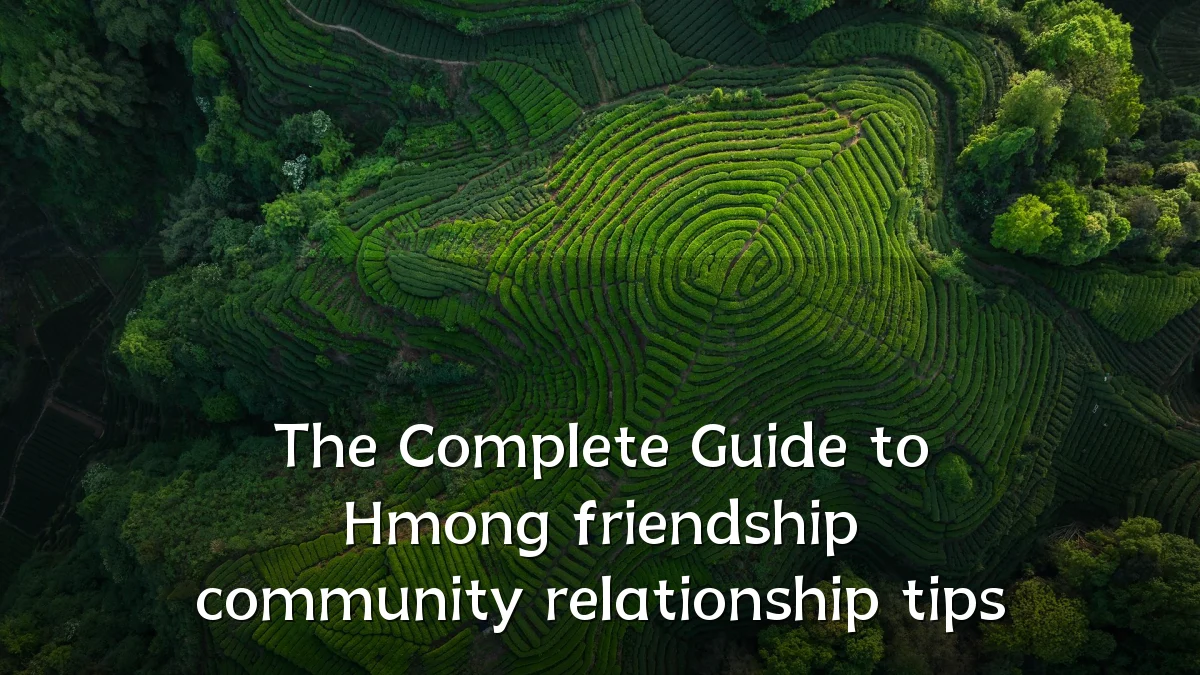 The Complete Guide to Hmong friendship community relationship tips