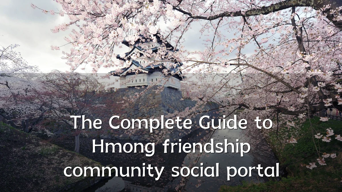 The Complete Guide to Hmong friendship community social portal