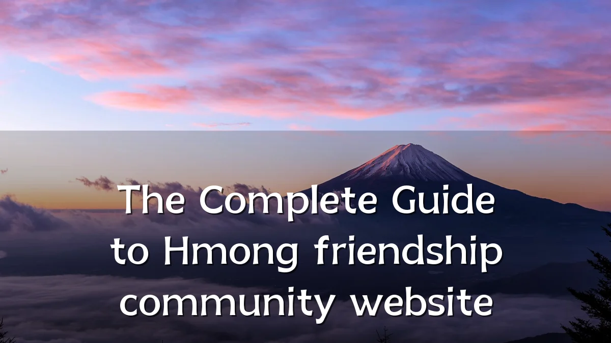 The Complete Guide to Hmong friendship community website
