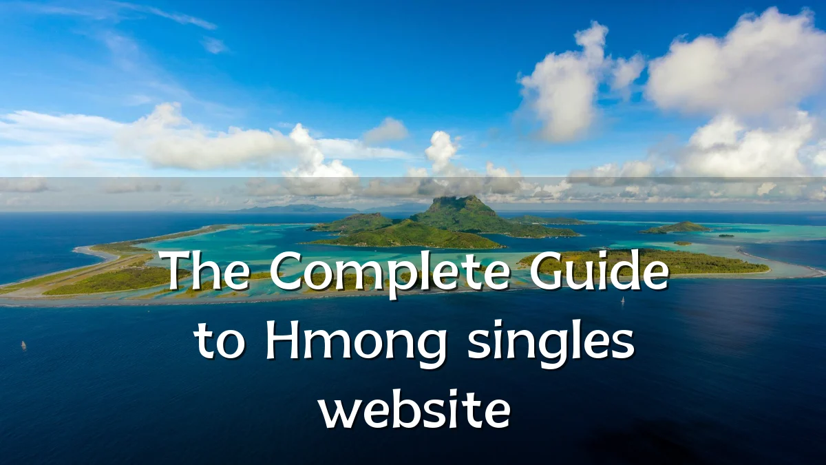 The Complete Guide to Hmong singles website