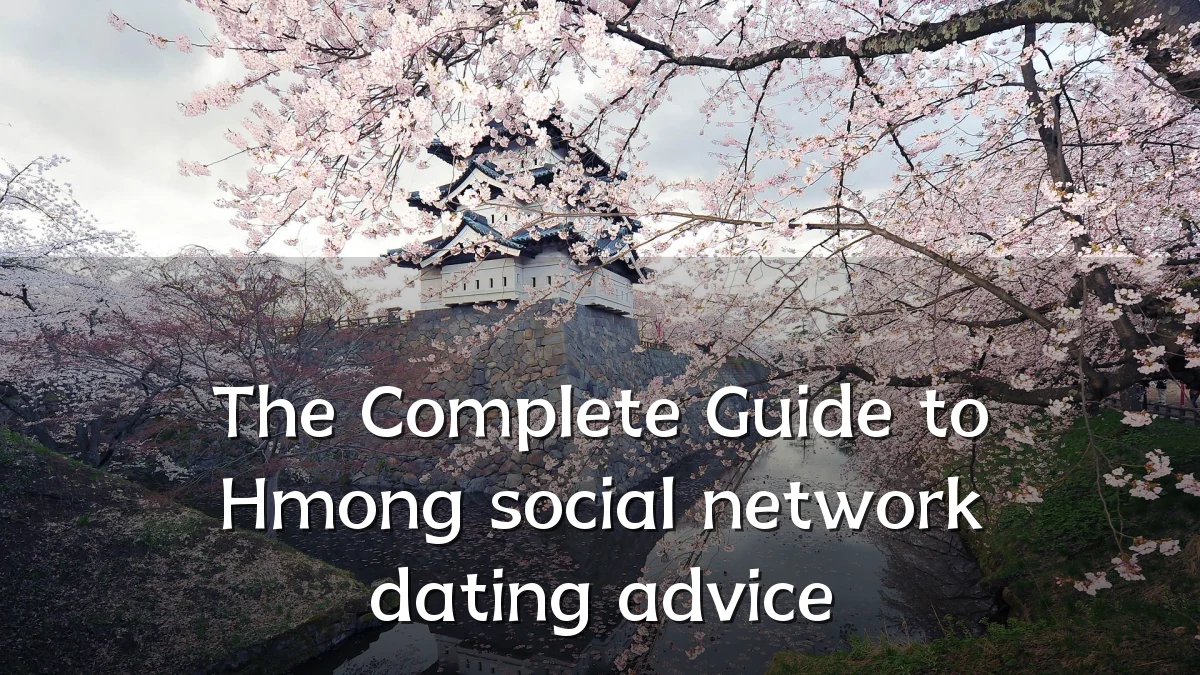 The Complete Guide to Hmong social network dating advice