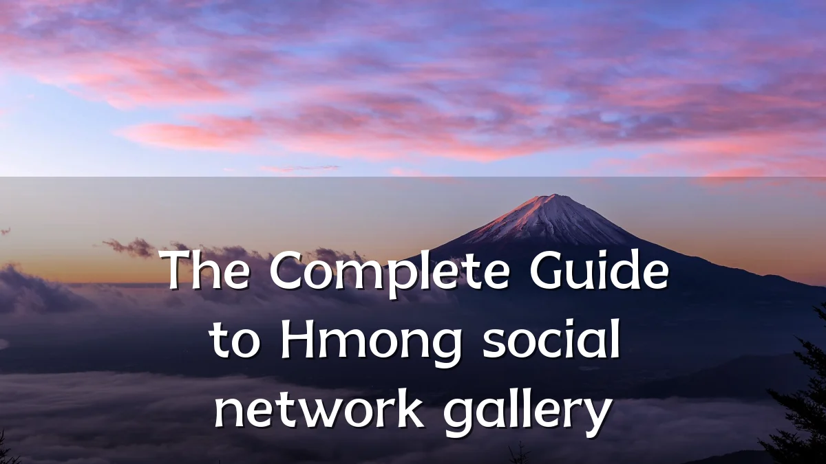 The Complete Guide to Hmong social network gallery