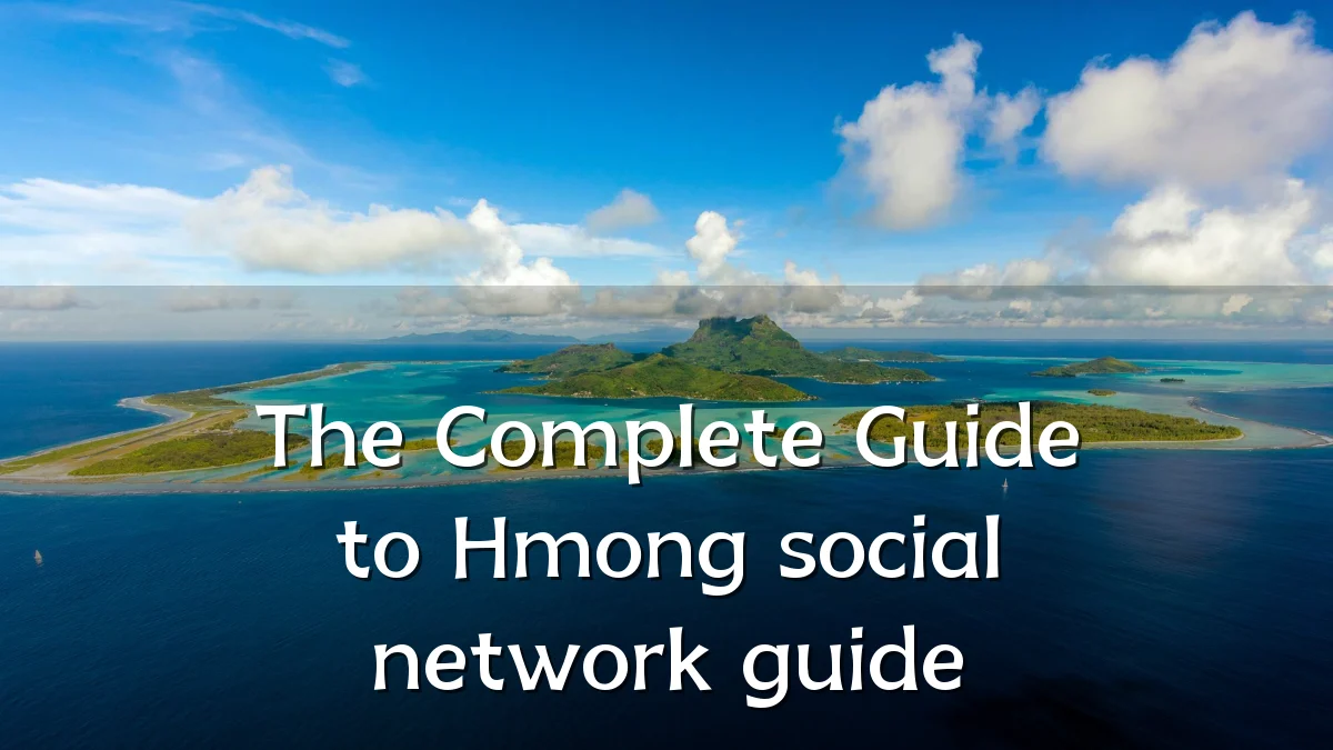 The Complete Guide to Hmong social network guide