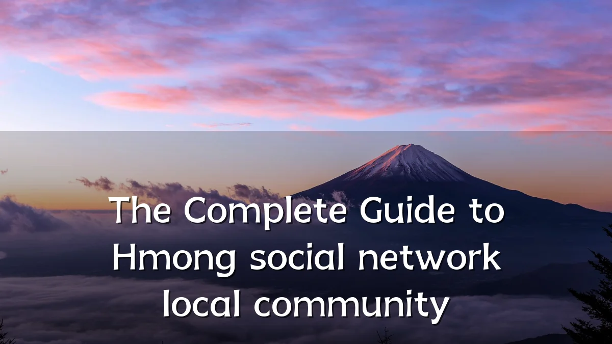 The Complete Guide to Hmong social network local community