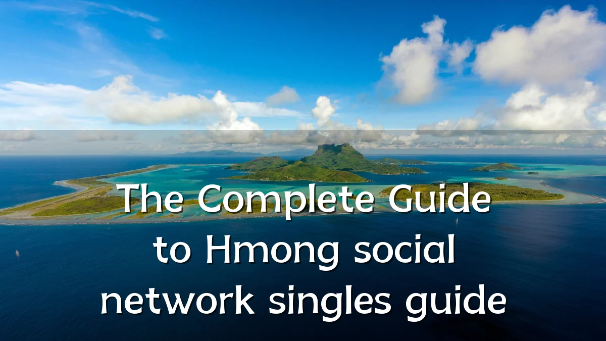 The Complete Guide to Hmong social network singles guide