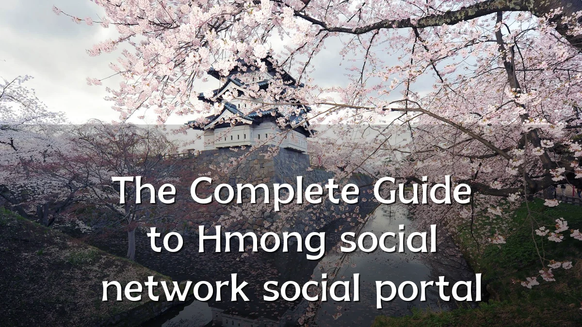 The Complete Guide to Hmong social network social portal