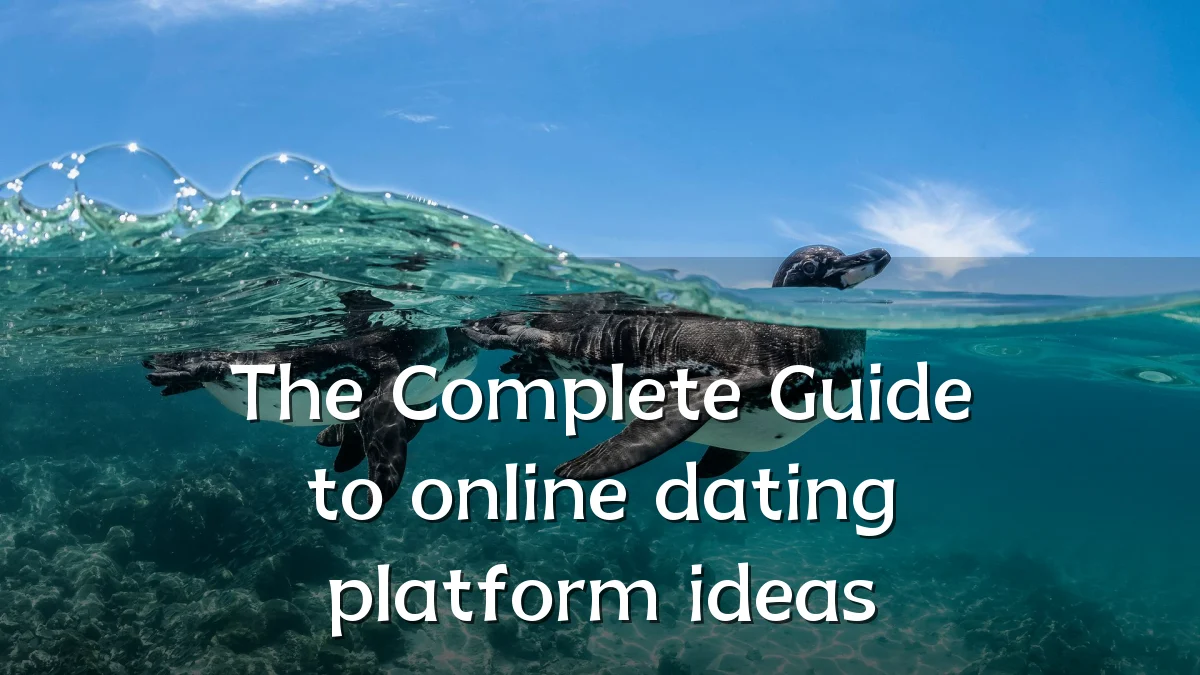 The Complete Guide to online dating platform ideas