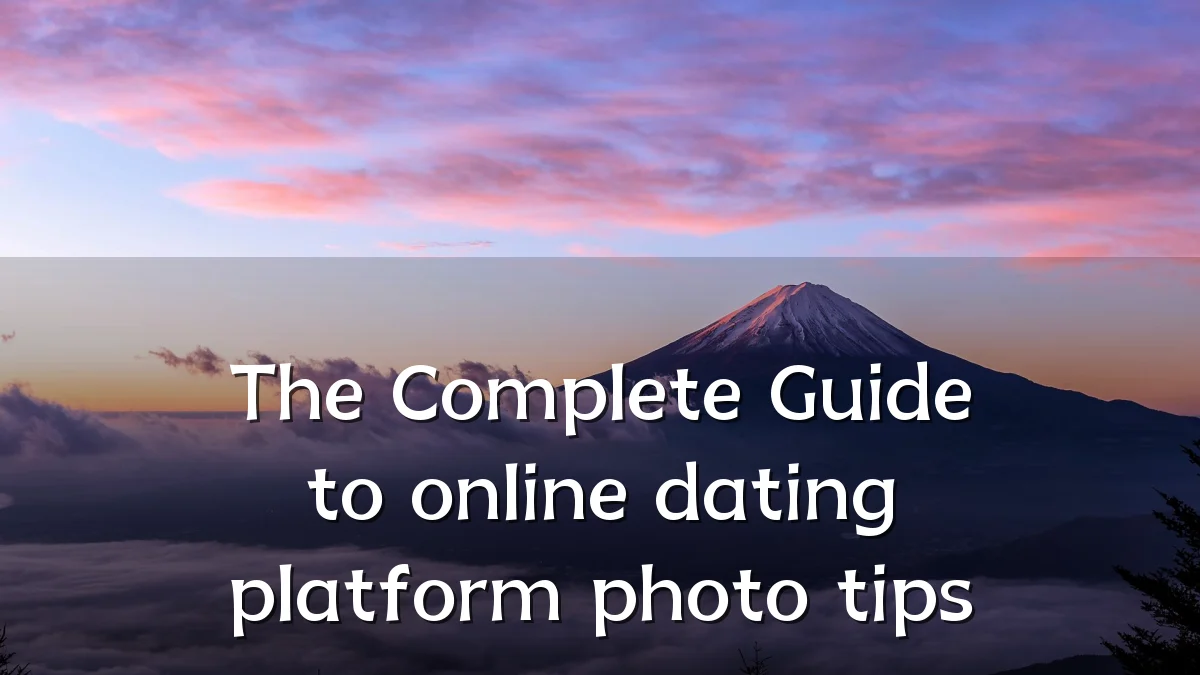 The Complete Guide to online dating platform photo tips