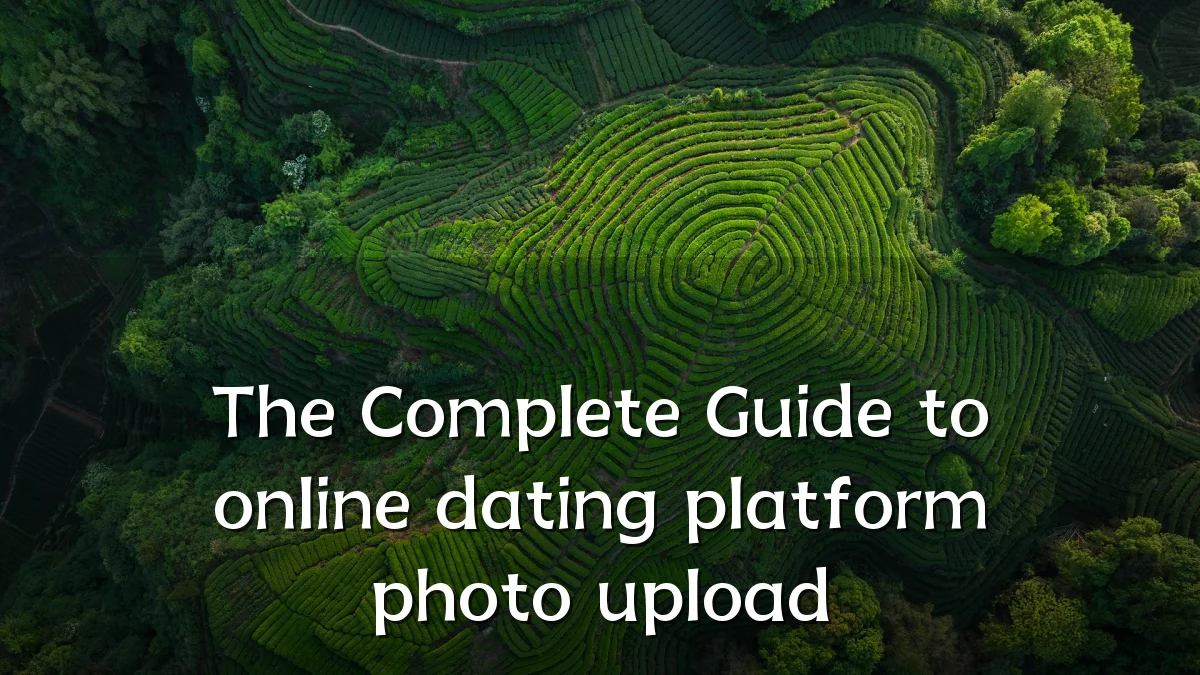 The Complete Guide to online dating platform photo upload