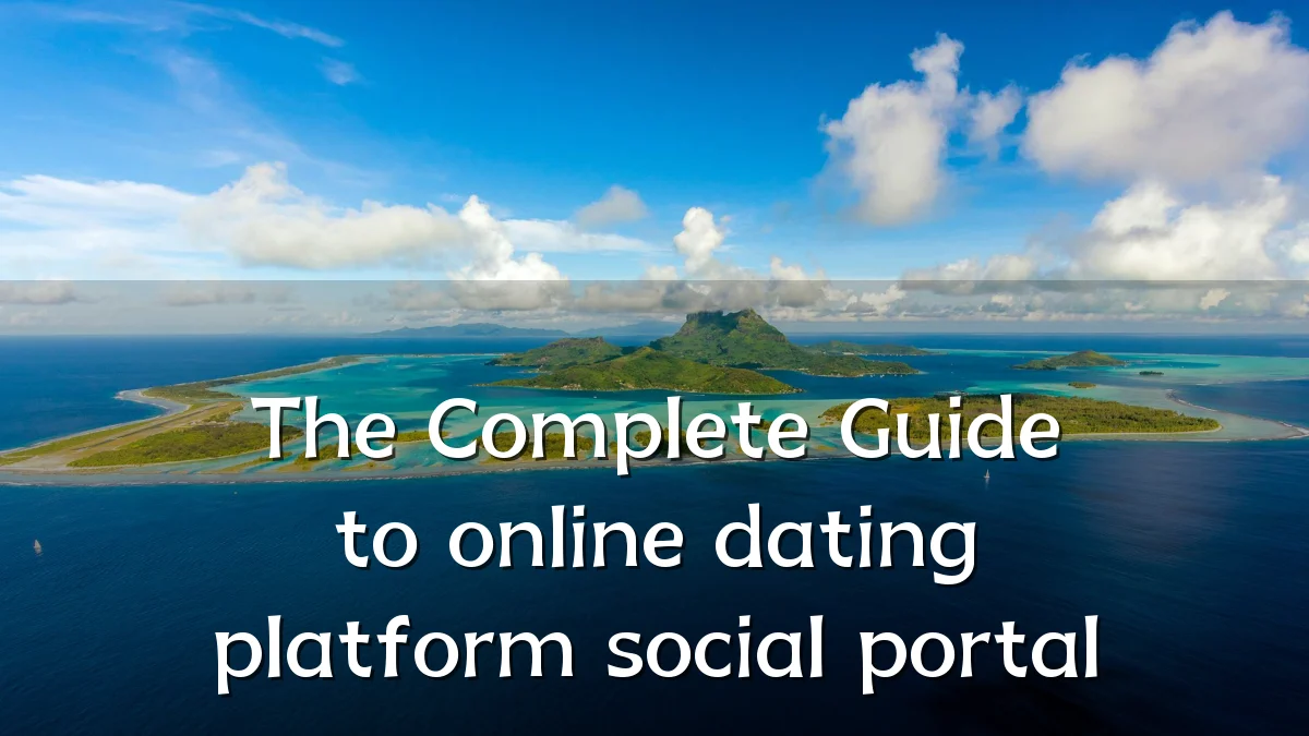 The Complete Guide to online dating platform social portal