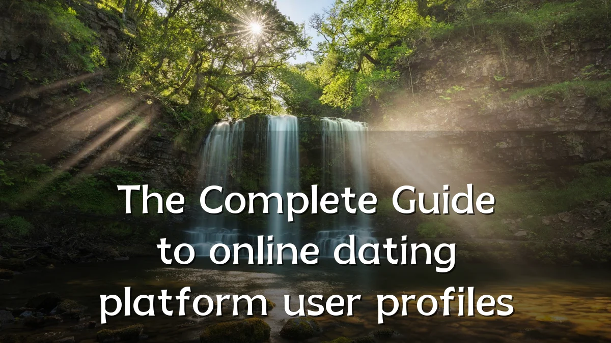 The Complete Guide to online dating platform user profiles
