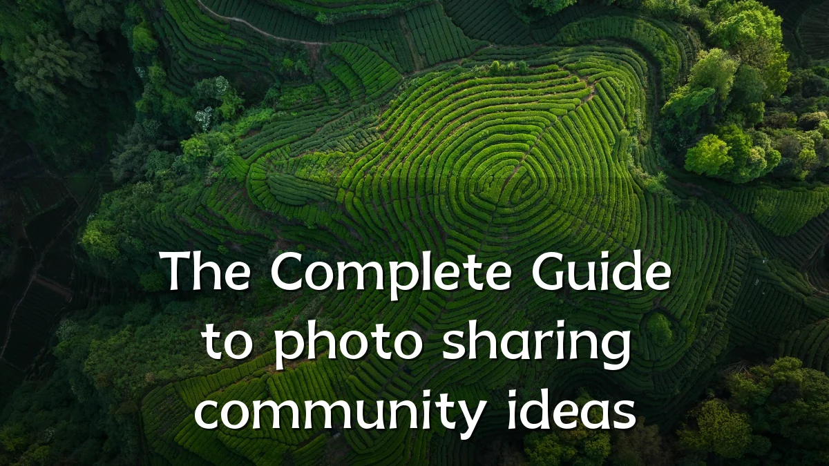 The Complete Guide to photo sharing community ideas