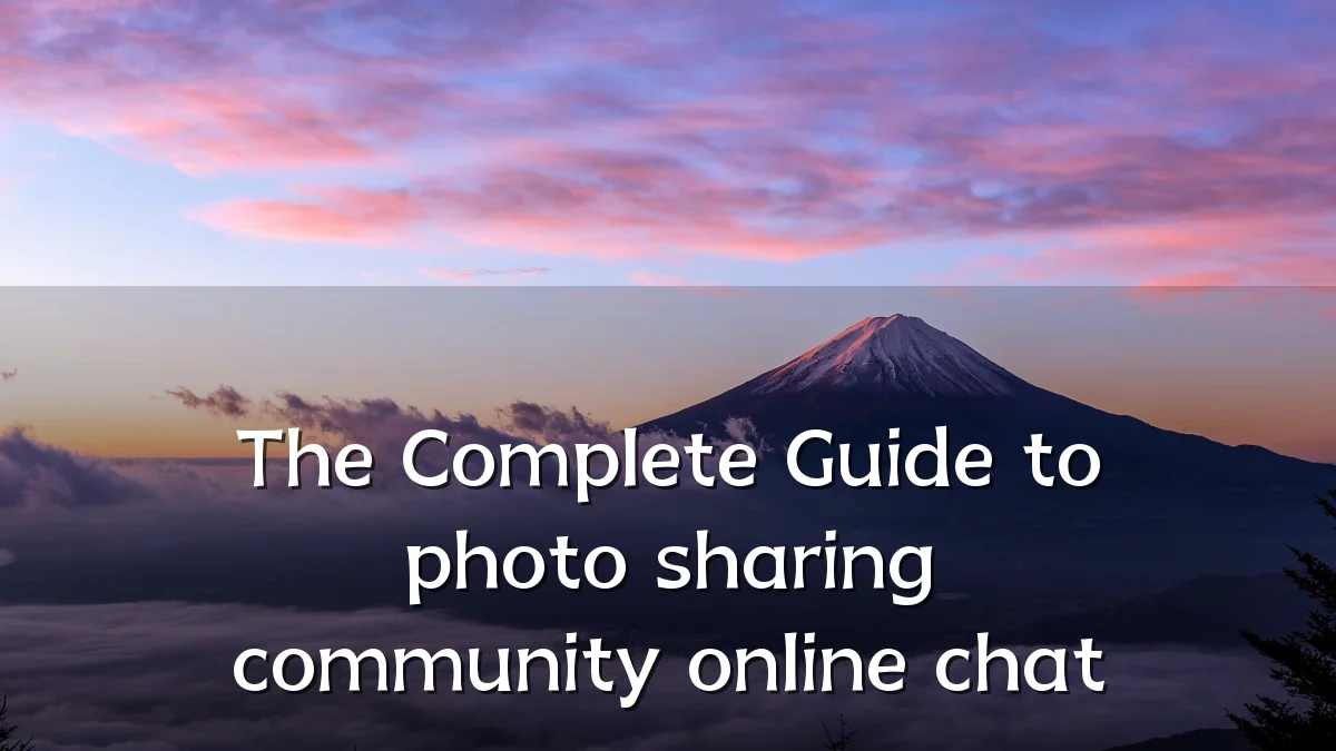 The Complete Guide to photo sharing community online chat