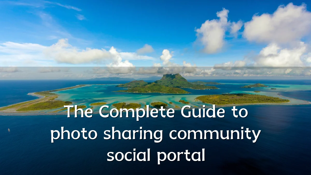 The Complete Guide to photo sharing community social portal