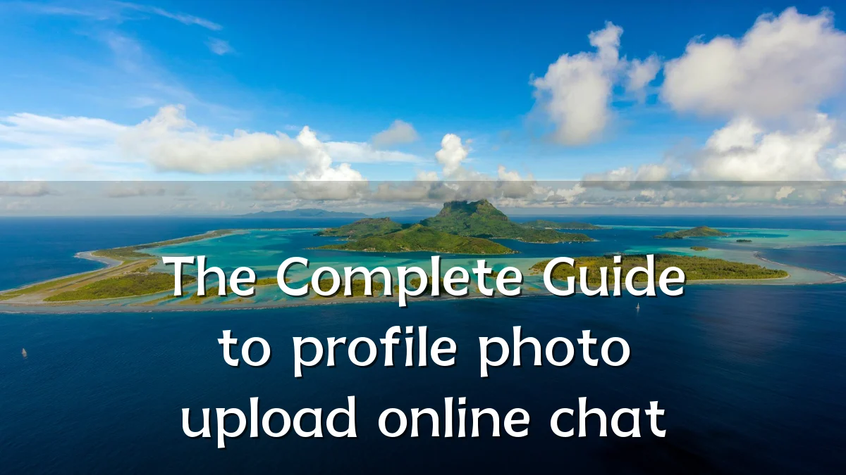 The Complete Guide to profile photo upload online chat