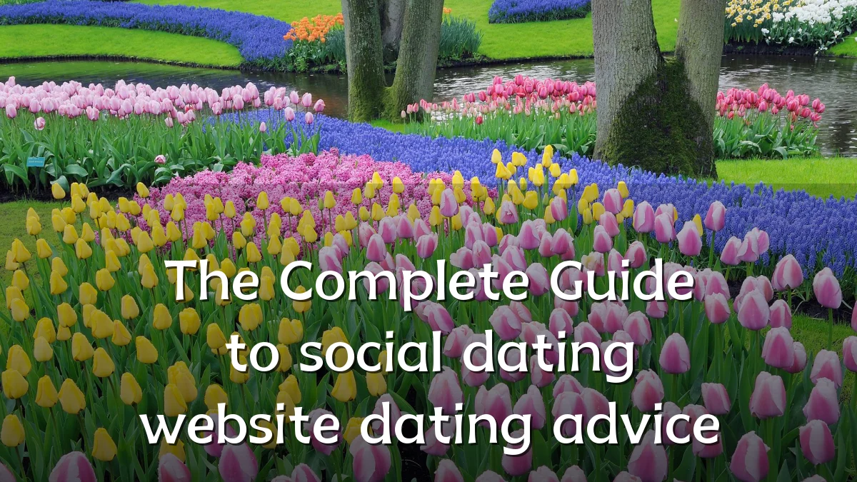 The Complete Guide to social dating website dating advice