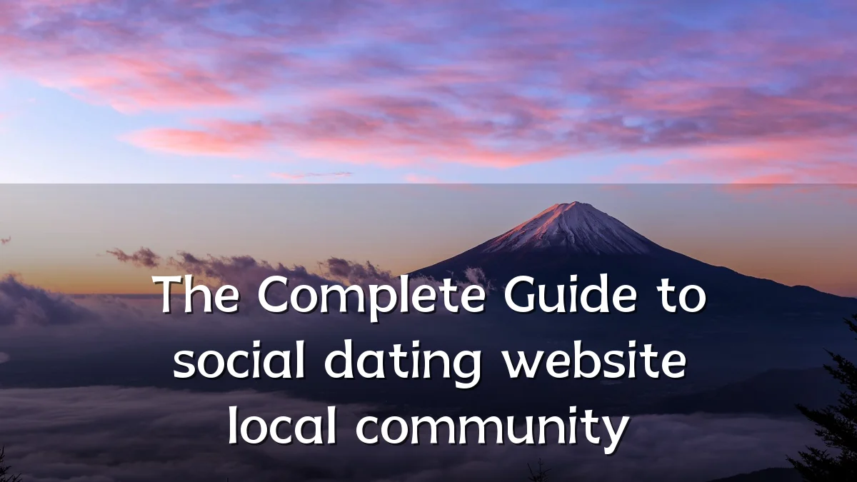 The Complete Guide to social dating website local community