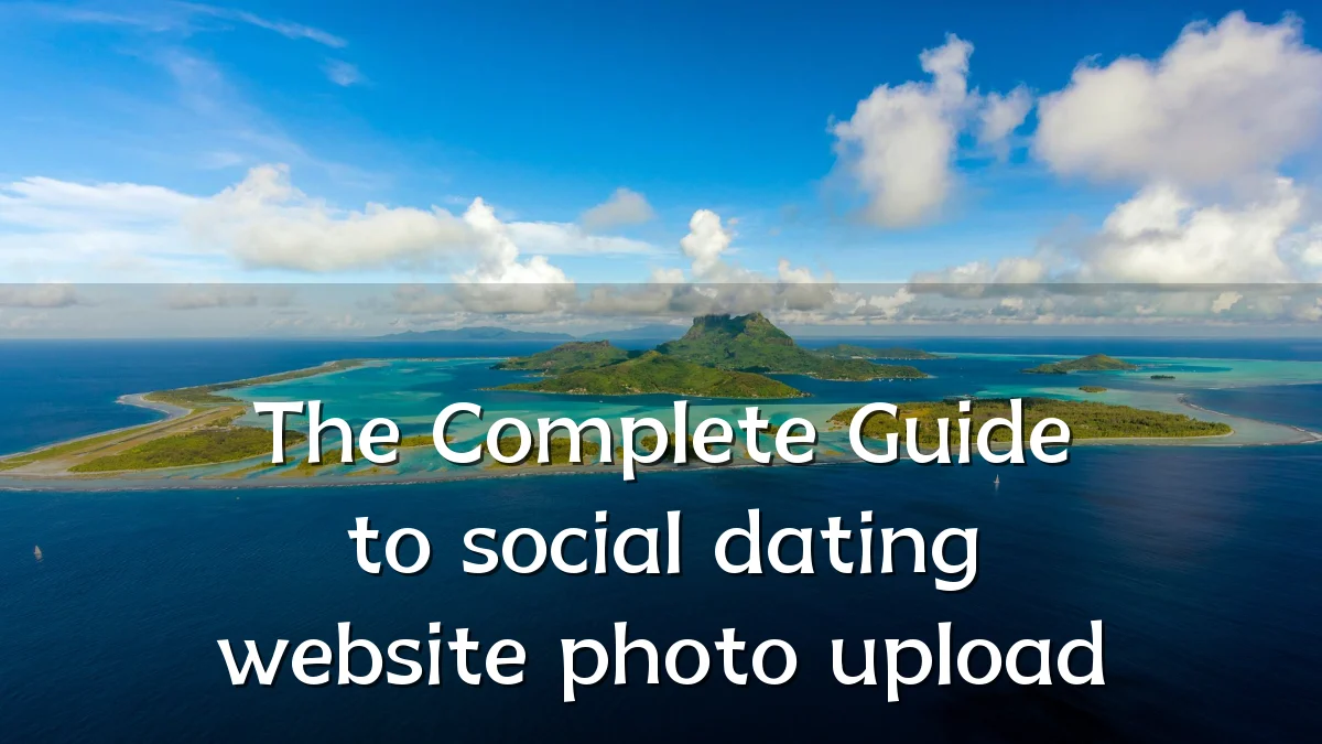The Complete Guide to social dating website photo upload