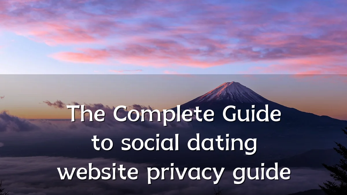 The Complete Guide to social dating website privacy guide