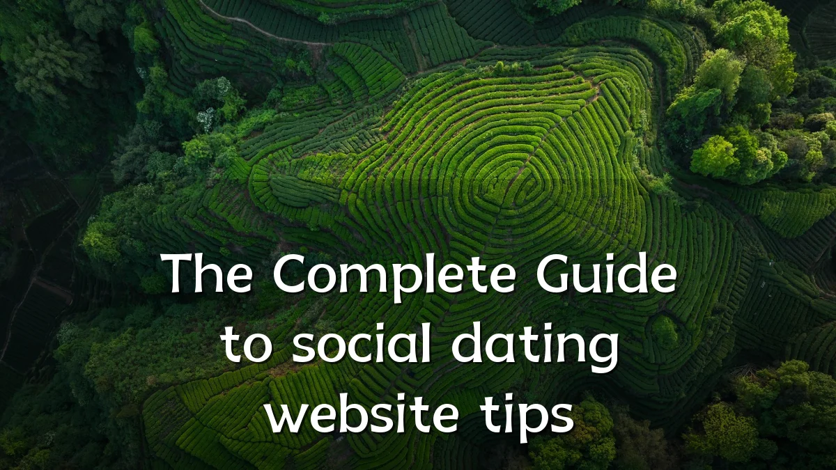 The Complete Guide to social dating website tips