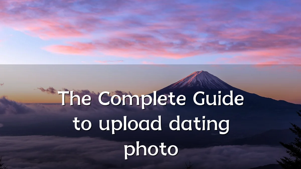 The Complete Guide to upload dating photo