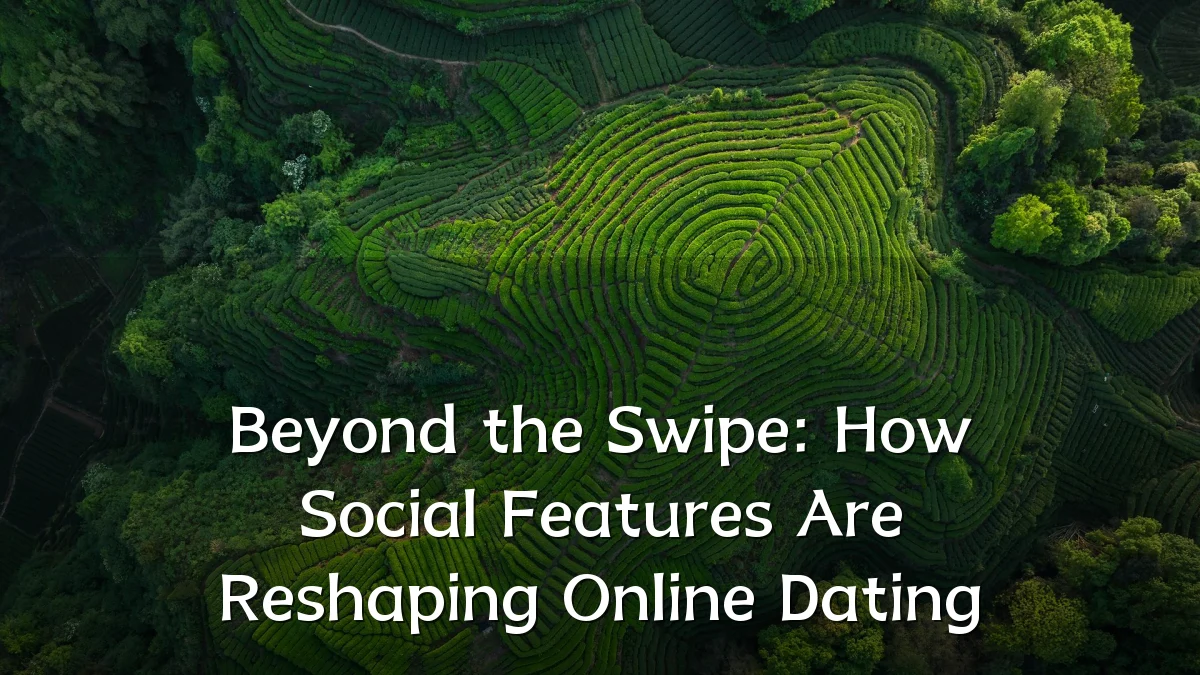 Beyond the Swipe: How Social Features Are Reshaping Online Dating