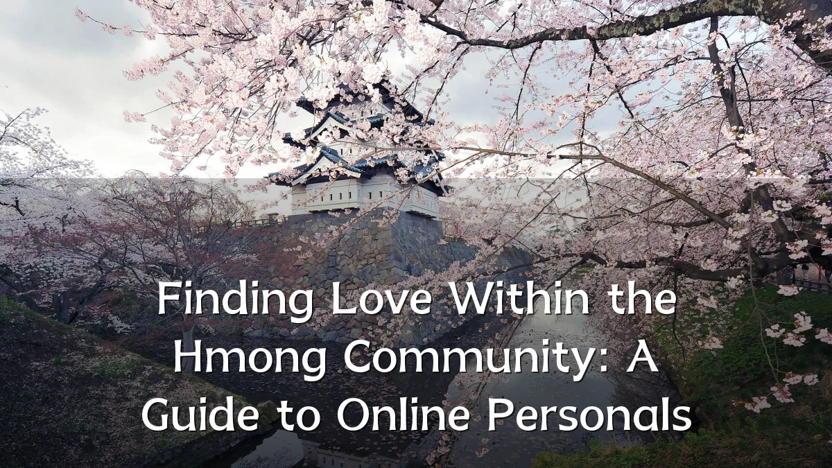 Finding Love Within the Hmong Community: A Guide to Online Personals