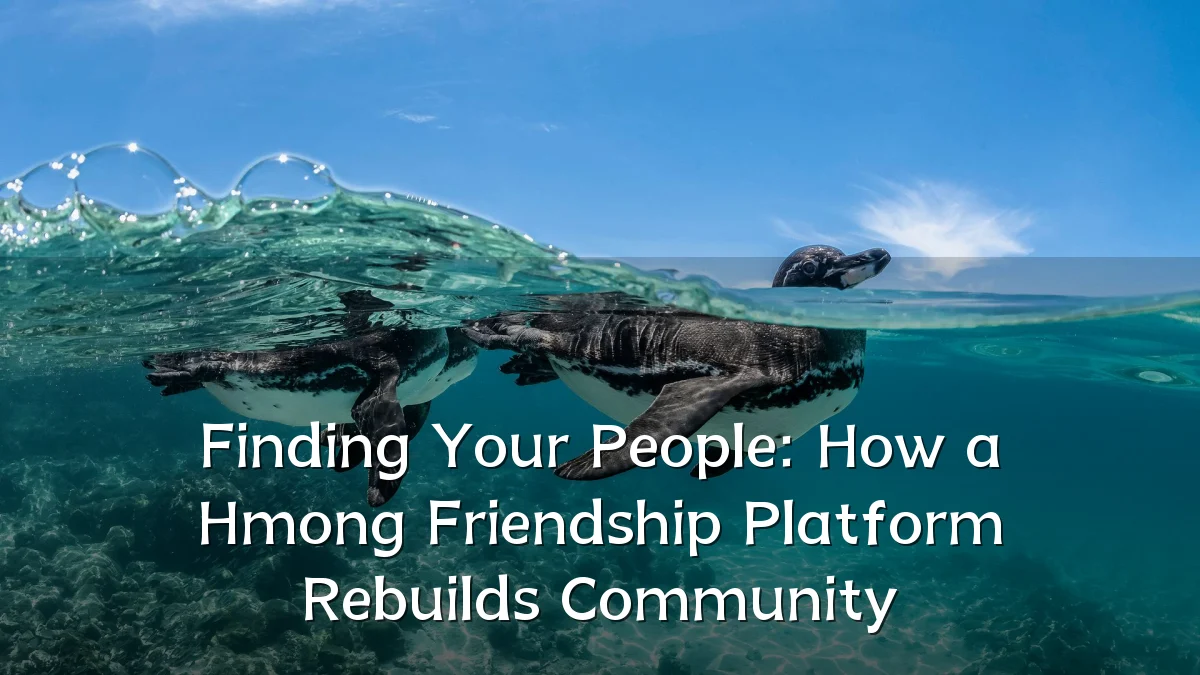 Finding Your People: How a Hmong Friendship Platform Rebuilds Community