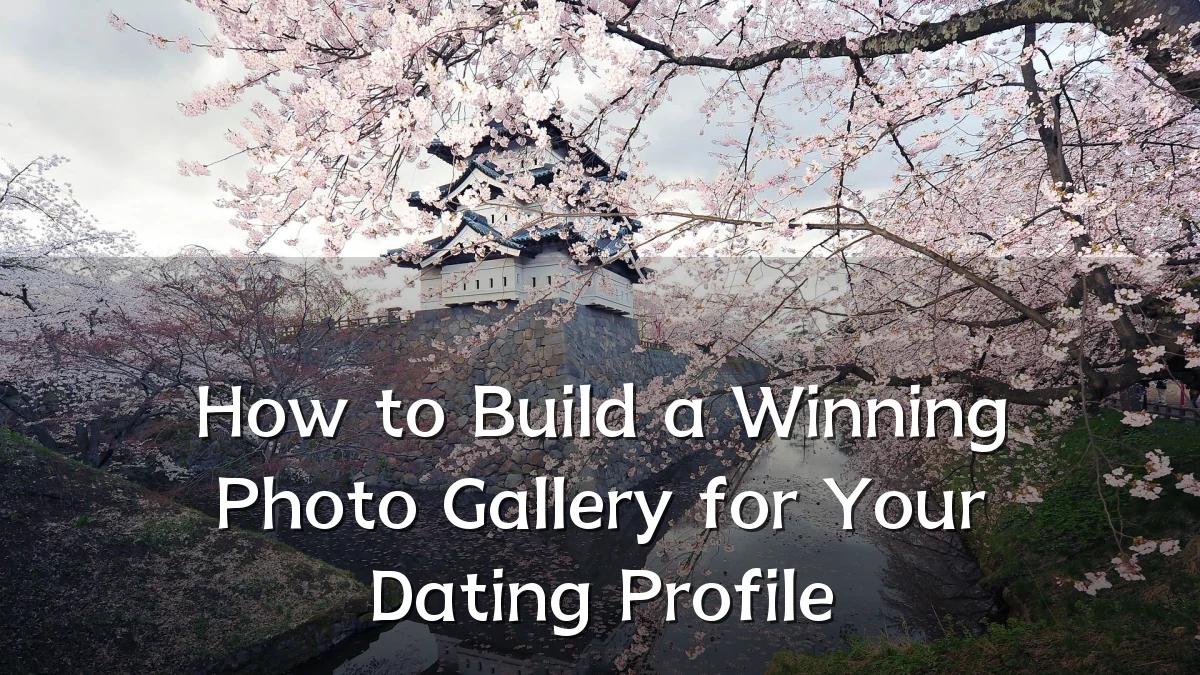 How to Build a Winning Photo Gallery for Your Dating Profile