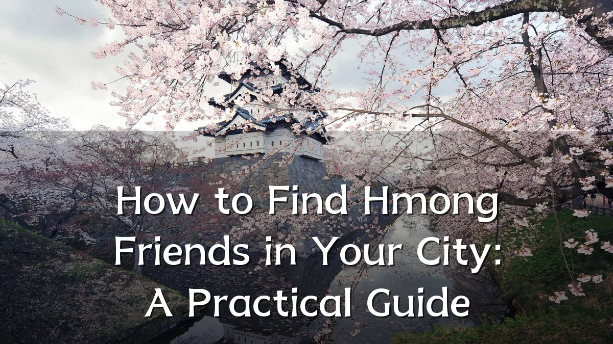 How to Find Hmong Friends in Your City: A Practical Guide