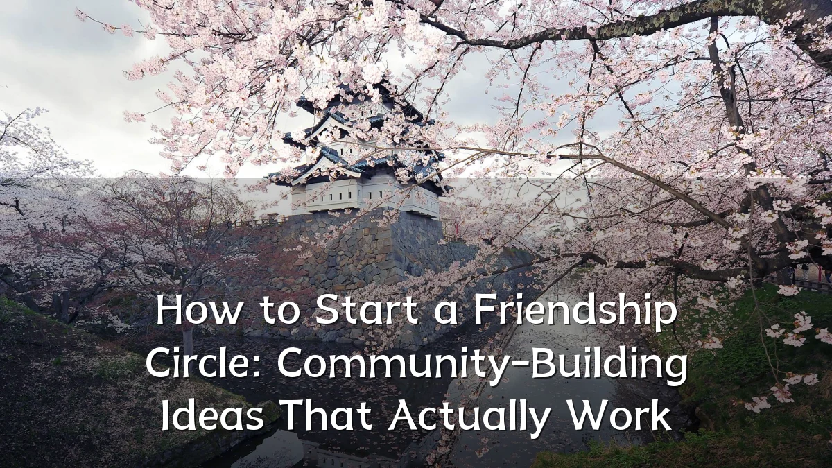 How to Start a Friendship Circle: Community-Building Ideas That Actually Work
