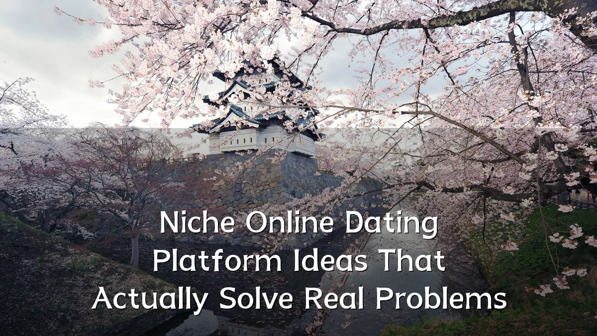 Niche Online Dating Platform Ideas That Actually Solve Real Problems