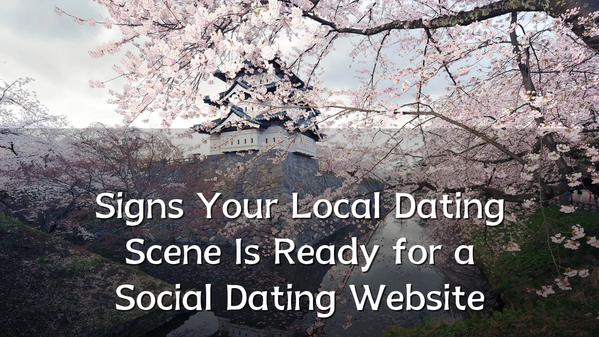 Signs Your Local Dating Scene Is Ready for a Social Dating Website