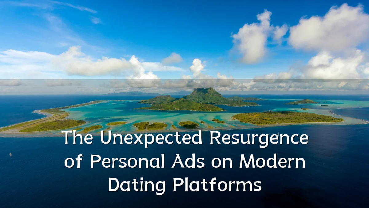 The Unexpected Resurgence of Personal Ads on Modern Dating Platforms